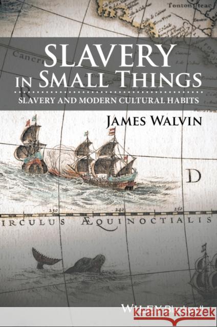 Slavery in Small Things: Slavery and Modern Cultural Habits Walvin, James 9781119166207 John Wiley & Sons - książka