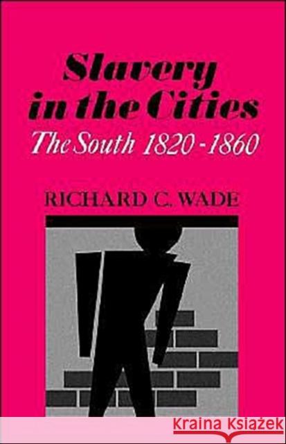 Slavery in the Cities: The South 1820-1860 Wade, Richard C. 9780195007558 Oxford University Press - książka