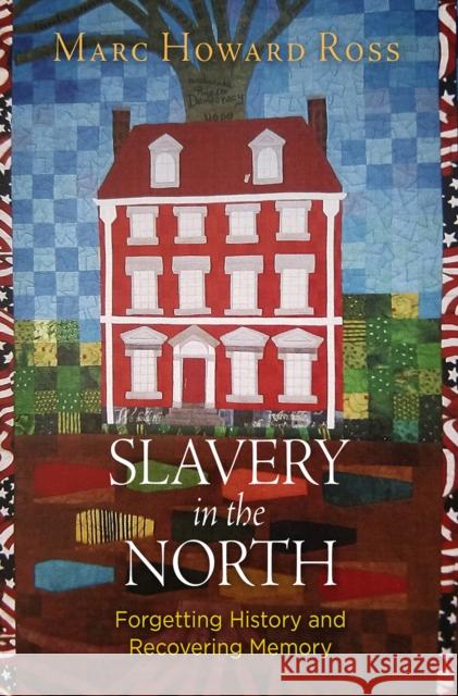 Slavery in the North: Forgetting History and Recovering Memory Marc Howard Ross 9780812250381 University of Pennsylvania Press - książka