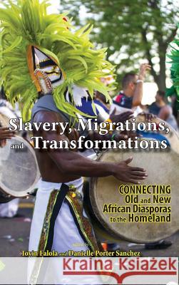 Slavery, Migrations, and Transformations: Connecting Old and New Diasporas to the Homeland Danielle Porter Sanchez Toyin Falola 9781604979022 Cambria Press - książka