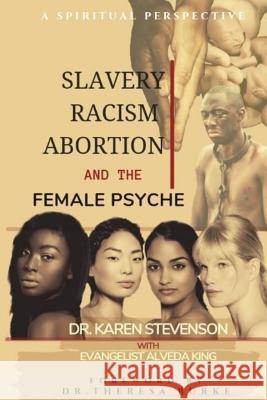 Slavery, Racism, Abortion, and the Female Psyche: A Spiritual Perspective Alveda King Theresa Burke Karen Stevenson 9781718151000 Independently Published - książka