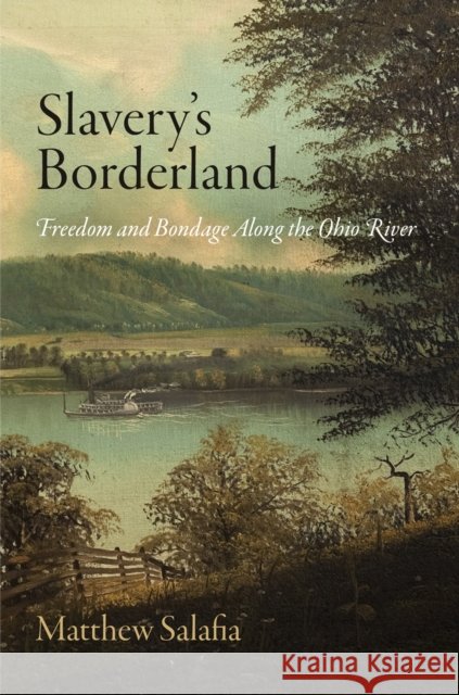 Slavery's Borderland: Freedom and Bondage Along the Ohio River Matthew Salafia 9780812224085 University of Pennsylvania Press - książka