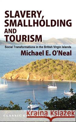 Slavery, Smallholding and Tourism: Social Transformations in the British Virgin Islands O'Neal, Michael E. 9781610271202 Quid Pro, LLC - książka