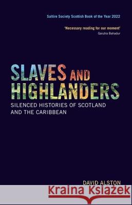 Slaves and Highlanders: Silenced Histories of Scotland and the Caribbean Alston, David 9781474427302 EDINBURGH UNIVERSITY PRESS - książka