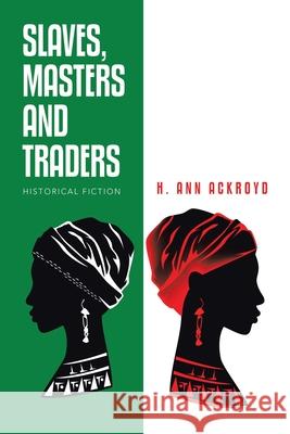 Slaves, Masters and Traders: Historical Fiction H Ann Ackroyd 9781796086614 Xlibris Us - książka
