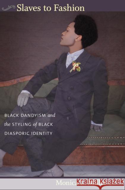 Slaves to Fashion: Black Dandyism and the Styling of Black Diasporic Identity Miller, Monica L. 9780822345855 Duke University Press - książka