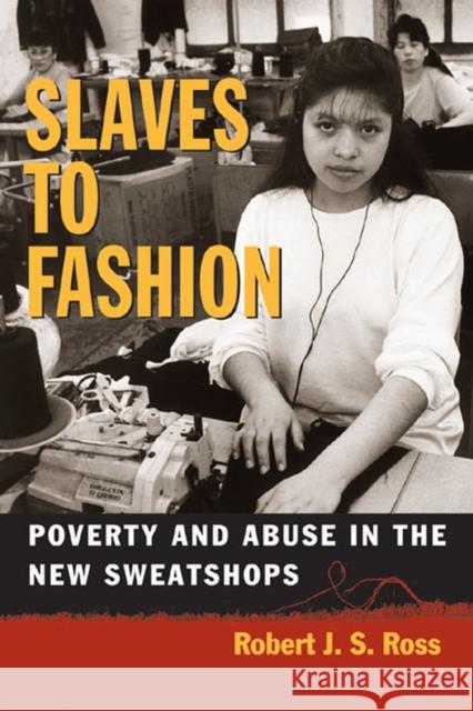 Slaves to Fashion: Poverty and Abuse in the New Sweatshops Ross, Robert 9780472030224 University of Michigan Press - książka