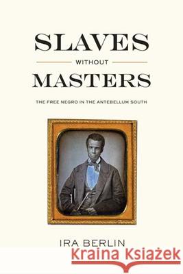 Slaves Without Masters: The Free Negro in the Antebellum South IRA Berlin 9781595581730 New Press - książka