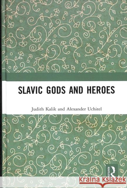 Slavic Gods and Heroes Judith Kalik Alexander Uchitel 9781138493193 Routledge - książka