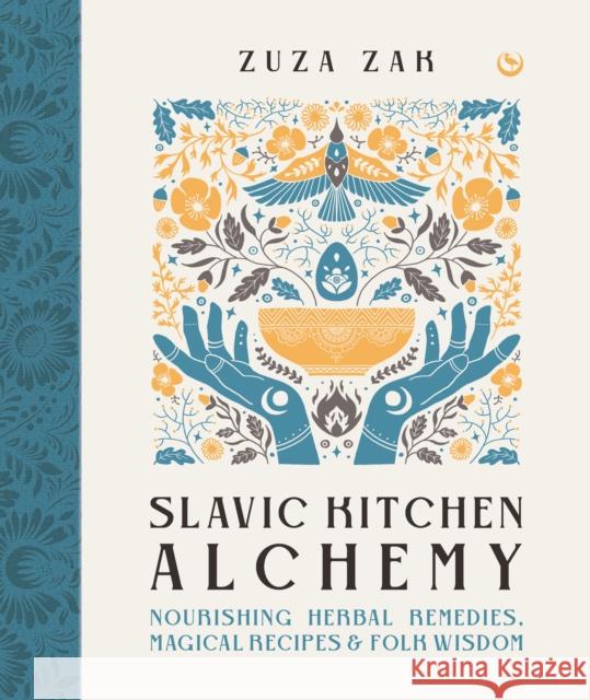 Slavic Kitchen Alchemy: Nourishing Herbal Remedies, Magical Recipes & Folk Wisdom Zuza Zak 9781786786722 Watkins Publishing - książka