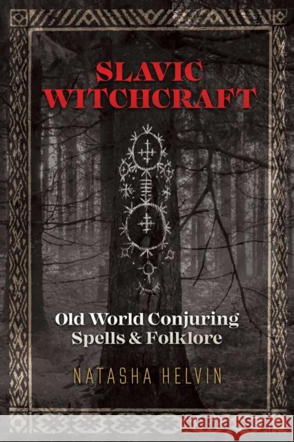 Slavic Witchcraft: Old World Conjuring Spells and Folklore Natasha Helvin 9781620558423 Inner Traditions Bear and Company - książka