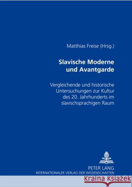 Slavische Moderne Und Avantgarde: Vergleichende Und Historische Untersuchungen Zur Kultur Des 20. Jahrhunderts Im Slavischsprachigen Raum Freise, Matthias 9783631516317 Peter Lang Gmbh, Internationaler Verlag Der W - książka