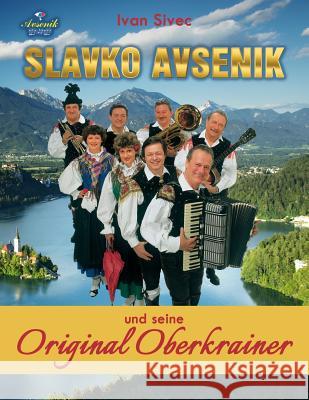 Slavko Avsenik und seine Original Oberkrainer: ein europaisches Musikphanomen aus Oberkrain Sivec, Ivan 9789616868518 Ico D.O.O., Slovenia - książka