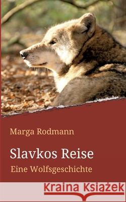 Slavkos Reise: Eine Wolfsgeschichte Marga Rodmann 9783965180567 Independent-Verlag Latza - książka