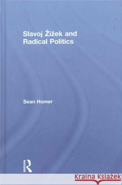 Slavoj Žižek and Radical Politics Sean Homer (American University in Bulgaria, Bulgaria) 9781138643574 Taylor & Francis Ltd - książka