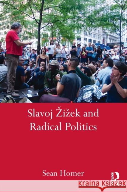 Slavoj Žižek and Radical Politics Sean Homer (American University in Bulgaria, Bulgaria) 9781138643581 Taylor & Francis Ltd - książka