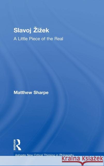 Slavoj Zizek: A Little Piece of the Real Sharpe, Matthew 9780754639183 Ashgate Publishing Limited - książka