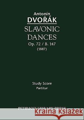 Slavonic Dances, Op. 72 / B. 147 - Study Score Antonin Dvorak Otakar Sourek 9781932419993 Petrucci Library Press - książka