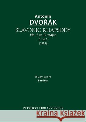 Slavonic Rhapsody in D major, B.86.1: Study score Antonin Dvorak, Antonin Pokorny, Karel Solc 9781608741786 Petrucci Library Press - książka