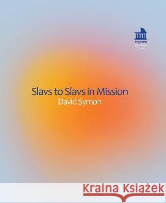 Slavs to Slavs in Mission: Identity of Czech Missionaries in Former Yugoslavia Countries David Symon 9781506497303 Fortress Press - książka