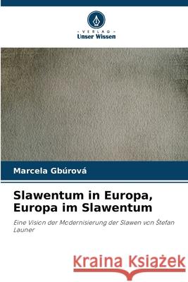 Slawentum in Europa, Europa im Slawentum Gbúrová, Marcela 9786209328220 Verlag Unser Wissen - książka