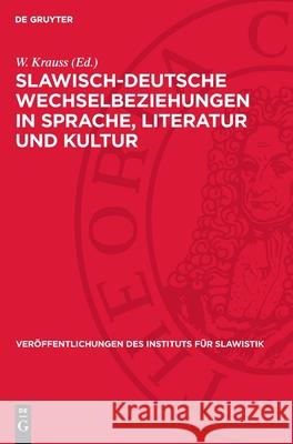 Slawisch-Deutsche Wechselbeziehungen in Sprache, Literatur Und Kultur W. Krauss 9783112720400 de Gruyter - książka