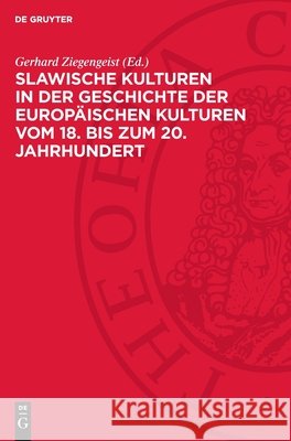 Slawische Kulturen in Der Geschichte Der Europ?ischen Kulturen Vom 18. Bis Zum 20. Jahrhundert: Internationaler Studienband Gerhard Ziegengeist 9783112718223 de Gruyter - książka