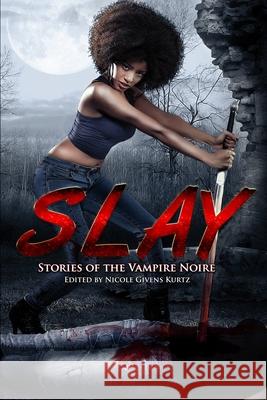 Slay: Stories of the Vampire Noire Nicole Given Sheree R. Thomas Milton Davis 9781735219547 Mocha Memoirs Press - książka