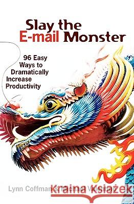 Slay the E-mail Monster: 96 Easy Ways to Dramatically Increase Productivity Lynn Coffman Michael Valentine 9781451550030 Createspace - książka