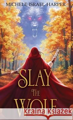 Slay the Wolf: Book Four of the Beast Hunters Michele Israel Harper 9781943788804 Love2readlove2write Publishing, LLC - książka