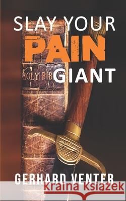 Slay Your Pain Giant: A Christian Victory over Chronic Pain Gerhard Venter 9781097485819 Independently Published - książka