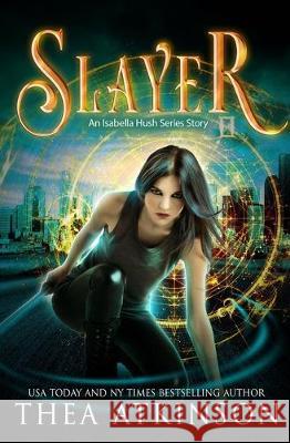 Slayer: an Isabella Hush Series story Thea Atkinson 9781704763446 Independently Published - książka