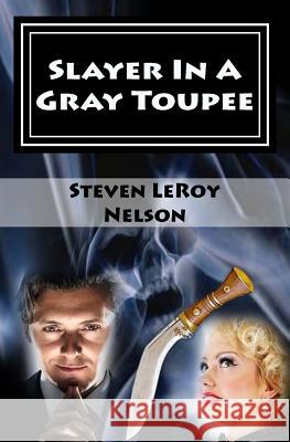 Slayer In A Gray Toupee Nelson, Steven Leroy 9781940469010 Blood & Thunder Tales of the West - książka