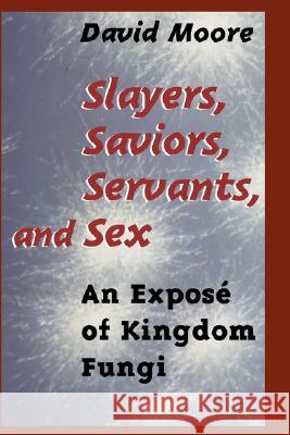 Slayers, Saviors, Servants and Sex: An Exposé of Kingdom Fungi Moore, David 9780387951010 Springer - książka