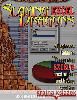 Slaying Excel Dragons: A Beginners Guide to Conquering Excel's Frustrations and Making Excel Fun Mike Girvin Bill Jelen 9781615470006 Holy Macro! Books - książka