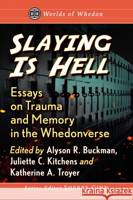 Slaying Is Hell: Essays on Trauma and Memory in the Whedonverse Buckman, Alyson R. 9781476682167 McFarland & Company - książka