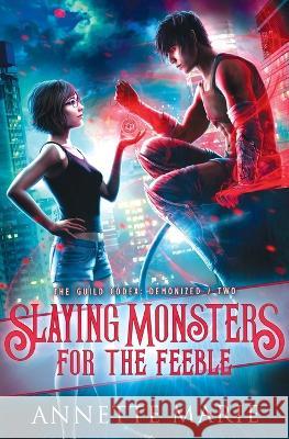 Slaying Monsters for the Feeble Annette Marie 9781988153384 Dark Owl Fantasy Inc - książka