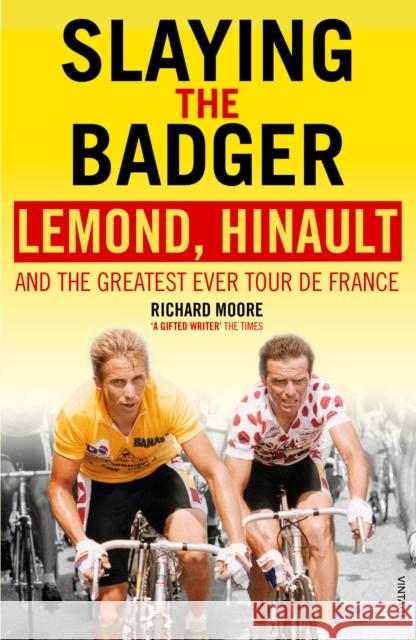 Slaying the Badger: LeMond, Hinault and the Greatest Ever Tour de France Richard Moore 9780224082914 Vintage Publishing - książka