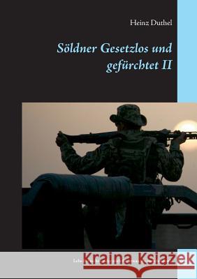 Söldner Gesetzlos und gefürchtet - II: Lebe für nichts, oder stirb für etwas, du entscheidest! Duthel, Heinz 9783734762130 Books on Demand - książka