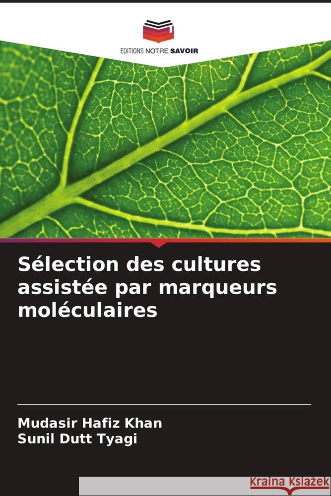 Sélection des cultures assistée par marqueurs moléculaires Khan, Mudasir Hafiz, Tyagi, Sunil Dutt 9786208574925 Editions Notre Savoir - książka