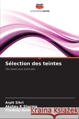 Sélection des teintes Sikri, Arpit, Sharma, Akshey K, Bansal, Pradeep 9786203917505 Editions Notre Savoir - książka