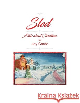 Sled: A Tale About Christmas Jay Carde 9781638674184 Rosedog Books - książka