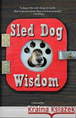 Sled Dog Wisdom: Humorous and Heartwarming Tales of Alaska's Mushers, Rev. 2nd Ed Brown, Tricia 9781935347521 Epicenter Press (WA) - książka