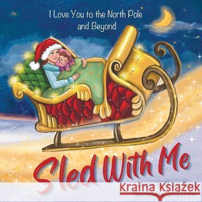 Sled With Me: I Love You to the North Pole and Beyond (Mother and Daughter Edition) Sharon Purtill Tamara Piper 9781990469404 Dunhill Clare Publishing - książka