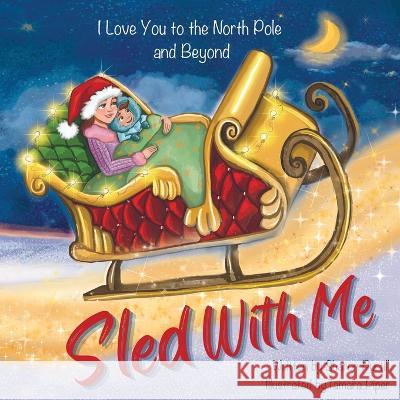 Sled With Me: I Love You to the North Pole and Beyond (Mother and Son Edition) Sharon Purtill Tamara Piper 9781990469435 Dunhill Clare Publishing - książka