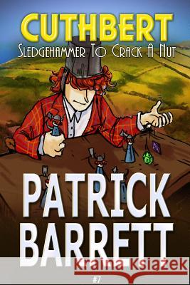 Sledgehammer to Crack a Nut (Cuthbert Book 7) Patrick Barrett 9781907954566 Wild Wolf Publishing - książka