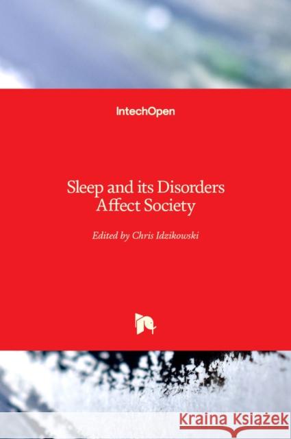 Sleep and its Disorders Affect Society Chris Idzikowski 9789535117254 Intechopen - książka