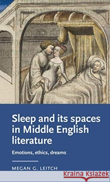 Sleep and Its Spaces in Middle English Literature: Emotions, Ethics, Dreams  9781526151100 Manchester University Press - książka