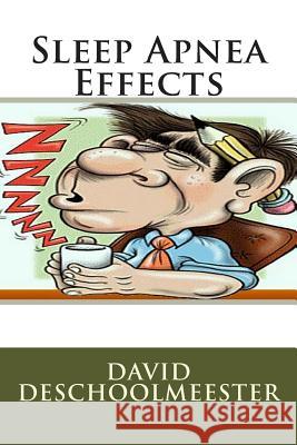 Sleep Apnea Effects MR David W. Deschoolmeester 9781502308863 Createspace - książka