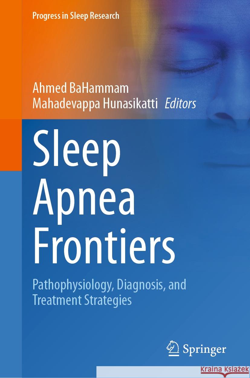 Sleep Apnea Frontiers: Pathophysiology, Diagnosis, and Treatment Strategies Ahmed Bahammam Mahadevappa Hunasikatti 9789819979004 Springer - książka